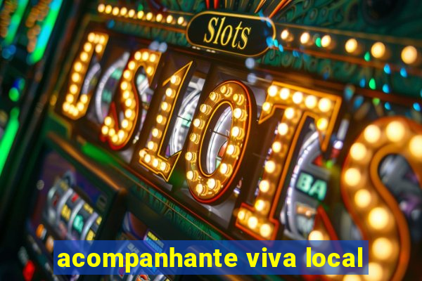 acompanhante viva local